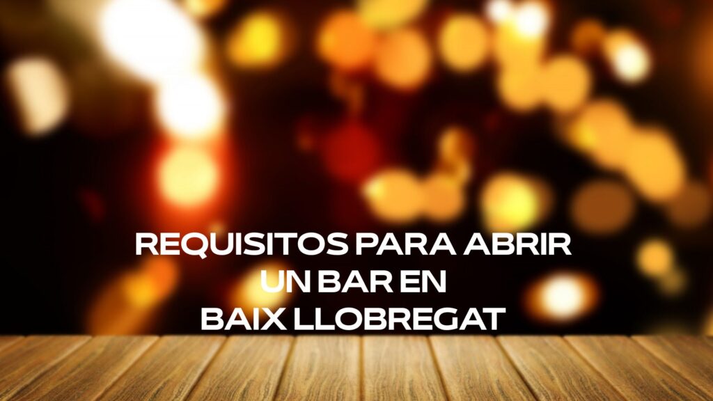 Requisitos para abrir un bar en Baix Llobregat. Guía completa sobre licencias, normativa, seguridad y trámites para abrir un bar con éxito.