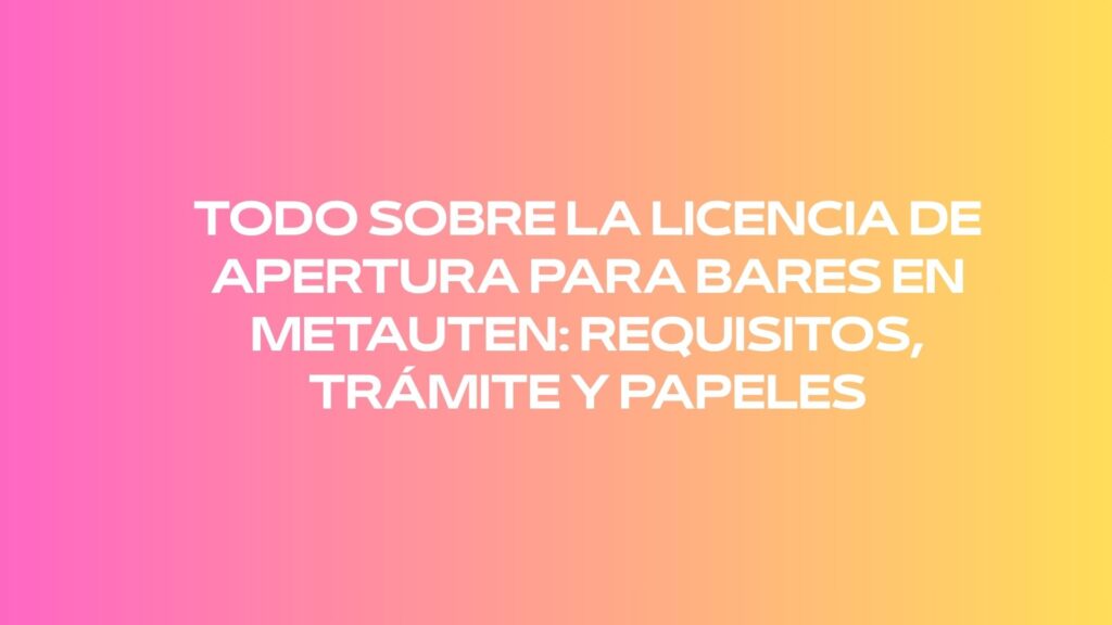 Todo sobre la licencia de apertura para bares en Metauten: Requisitos, trámite y papeles. Checklist para poner en marcha un bar en Metauten sin dejar trámites pendientes.