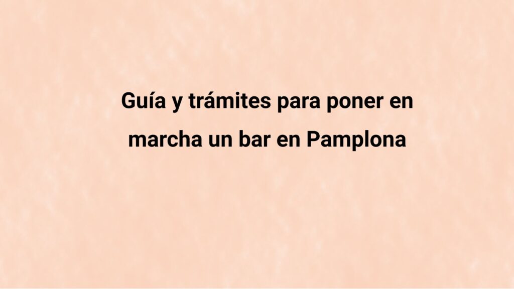 Guía y trámites para poner en marcha un bar en Pamplona
