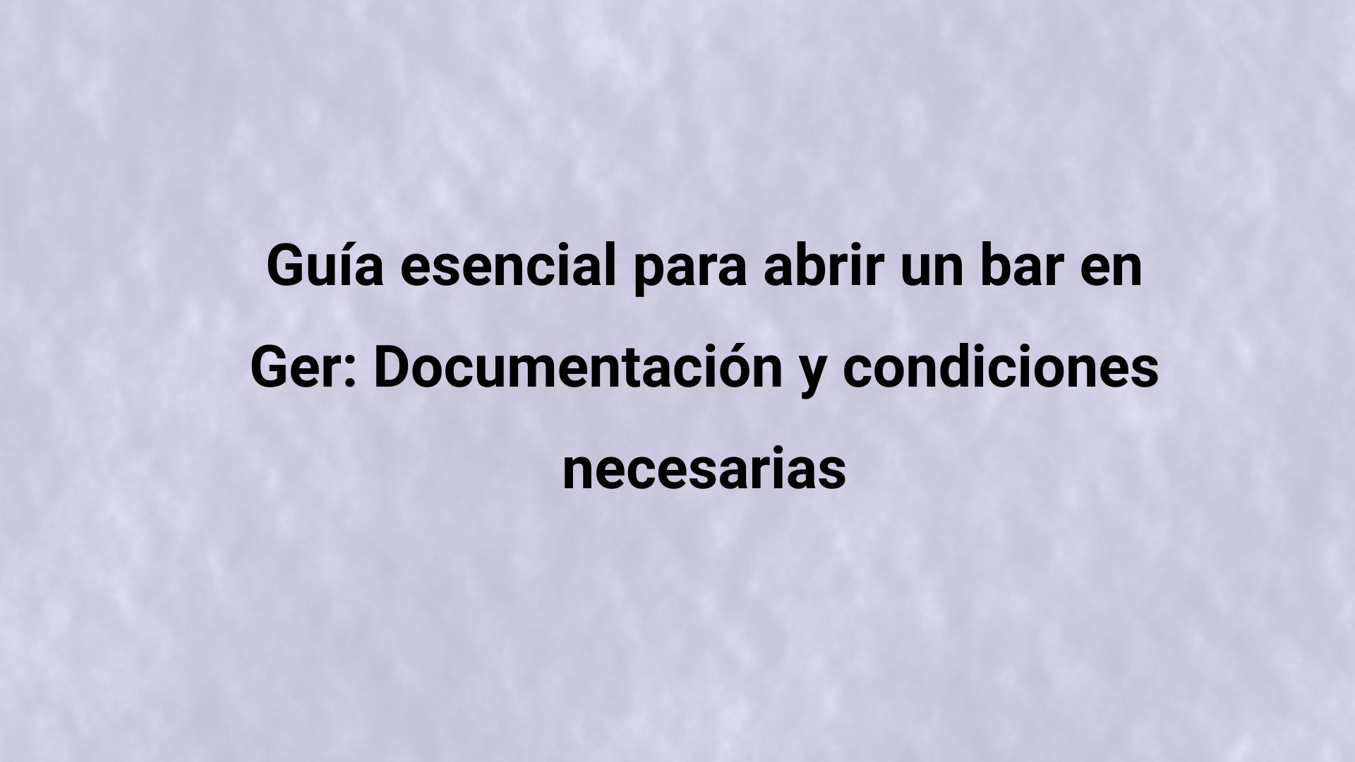 Conoce los requisitos para abrir un bar en Ger, licencias, documentación, obras, instalaciones y condiciones técnicas necesarias.