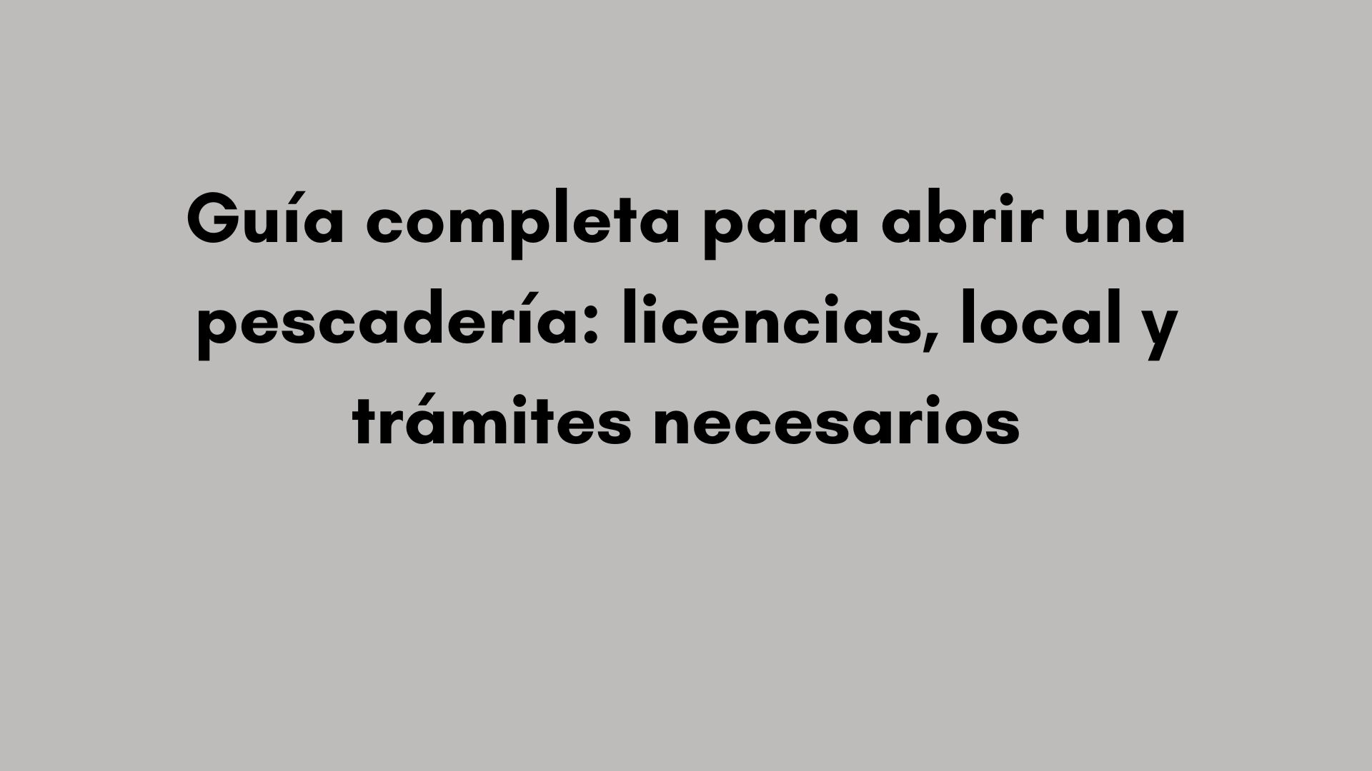 Guía completa para abrir una pescadería: licencias, local y trámites necesarios