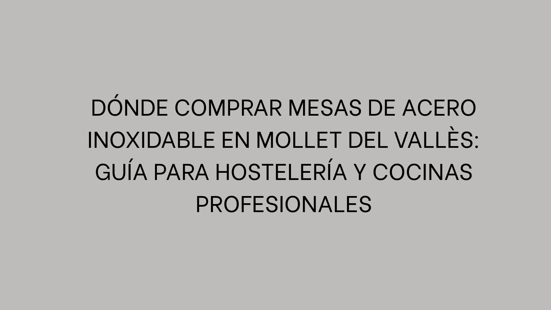 Dónde comprar mesas de acero inoxidable en Mollet del Vallès: guía para hostelería y cocinas profesionales