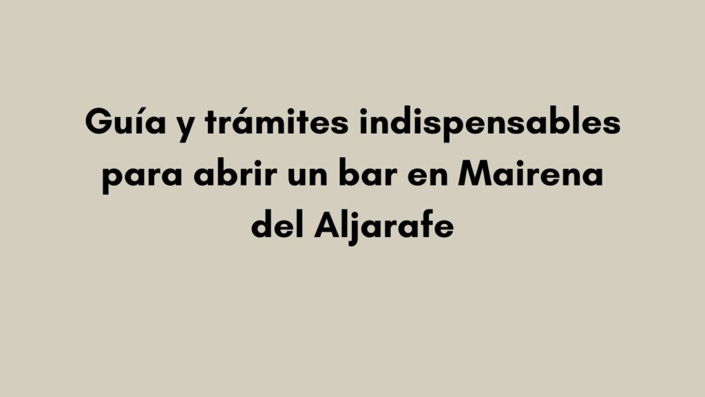Guía y trámites indispensables para abrir un bar en Mairena del Aljarafe