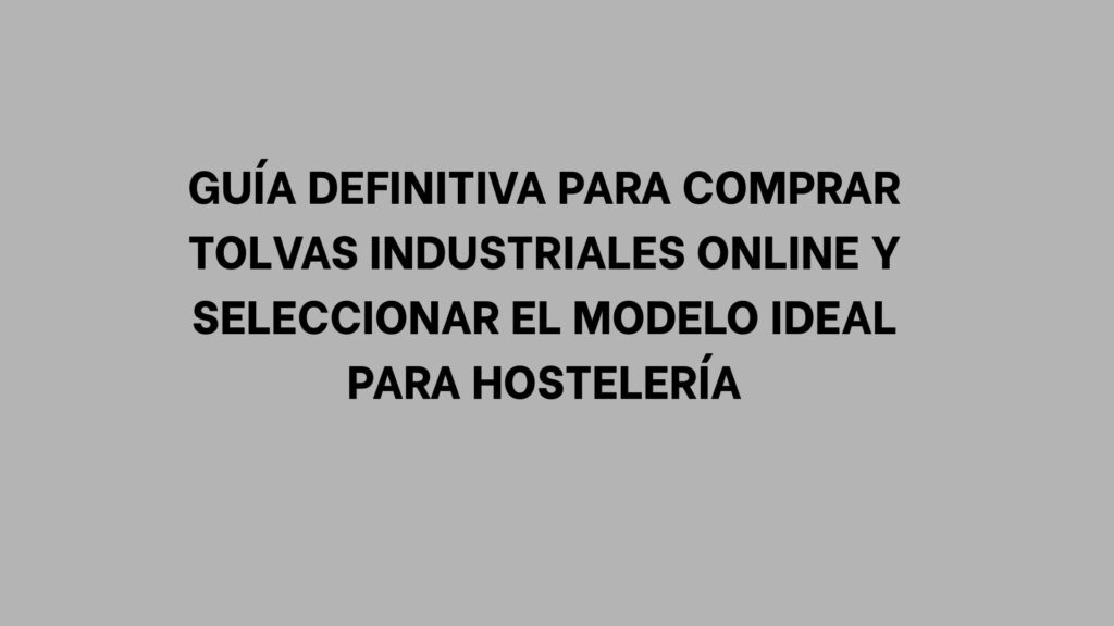 Guía definitiva para comprar tolvas industriales online y seleccionar el modelo ideal para hostelería