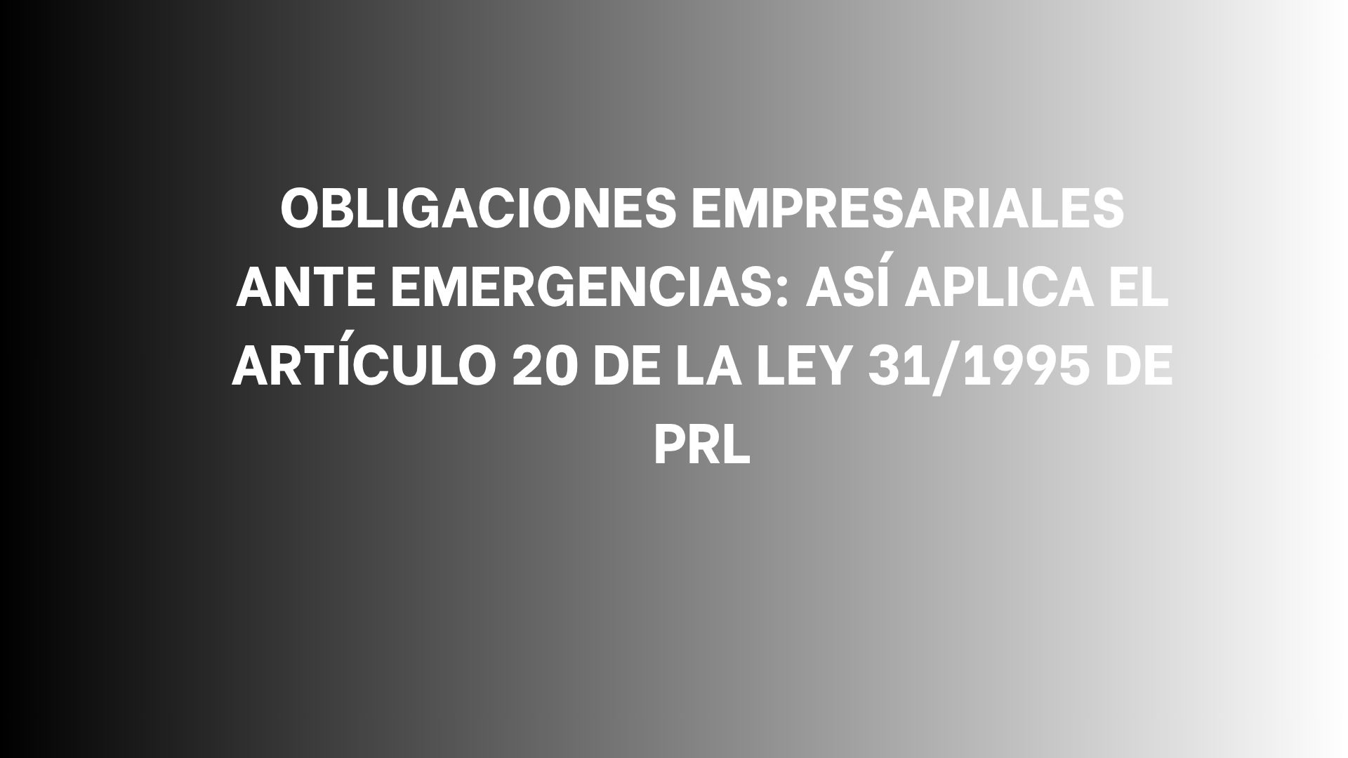 Obligaciones empresariales ante emergencias: Así aplica el artículo 20 de la Ley 31/1995 de PRL