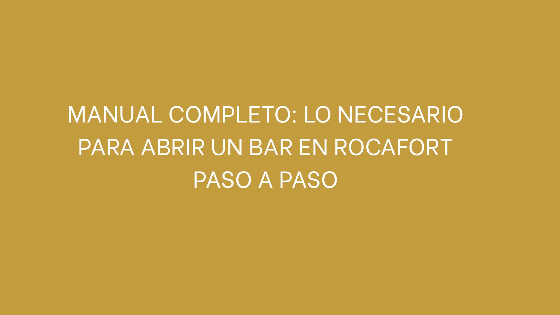 Manual completo: lo necesario para abrir un bar en Rocafort paso a paso. Requisitos, licencias y condiciones técnicas para poner en marcha un bar en Rocafort.
